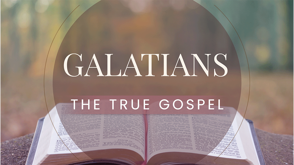 Galatians, The True Gospel